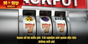 Game Nổ Hũ Miễn Phí: Trải Nghiệm Slot Game Độc Đáo Không Mất Phí