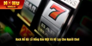 Hack Nổ Hũ: Lỗ Hổng Bảo Mật Và Hệ Lụy Cho Người Chơi