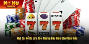 Nhà Cái Nổ Hũ Lừa Đảo: Những Dấu Hiệu Cần Cảnh Giác